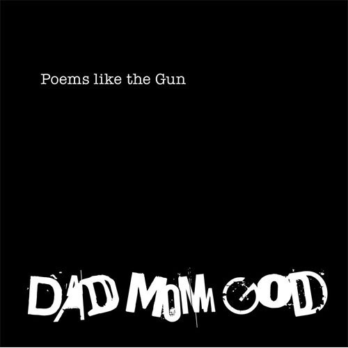 Poems like the Gun - Dad Mom God